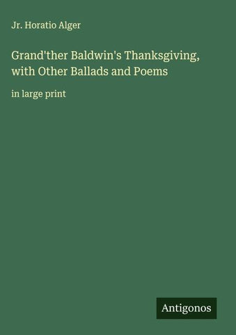 Grand'ther Baldwin's Thanksgiving, with Other Ballads and Poems
