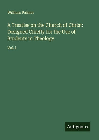 A Treatise on the Church of Christ: Designed Chiefly for the Use of Students in Theology