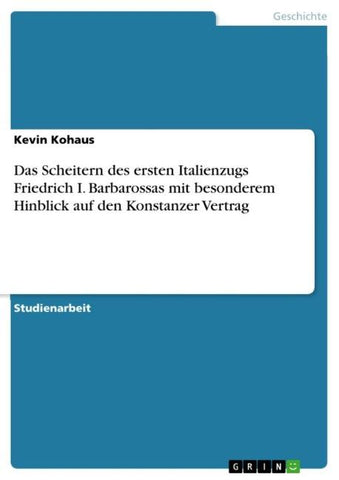 Das Scheitern des ersten Italienzugs Friedrich I. Barbarossas mit besonderem Hinblick auf den Konstanzer Vertrag