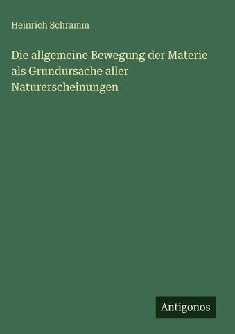 Die allgemeine Bewegung der Materie als Grundursache aller Naturerscheinungen