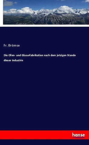 Die Ofen- und Glasurfabrikation nach dem jetzigen Stande dieser Industrie