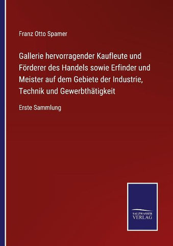 Gallerie hervorragender Kaufleute und Förderer des Handels sowie Erfinder und Meister auf dem Gebiete der Industrie, Technik und Gewerbthätigkeit