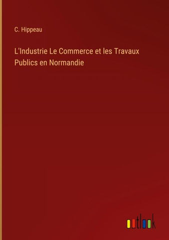 L'Industrie Le Commerce et les Travaux Publics en Normandie