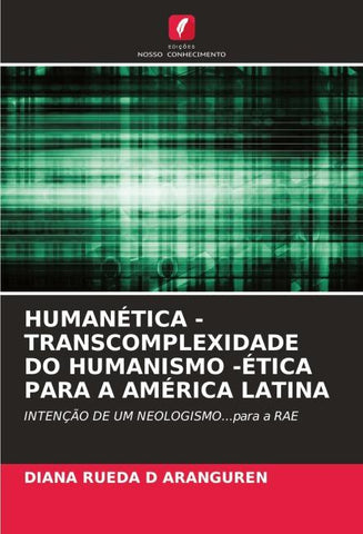 HUMANÉTICA - TRANSCOMPLEXIDADE DO HUMANISMO -ÉTICA PARA A AMÉRICA LATINA