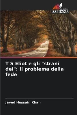 T S Eliot e gli "strani dei": Il problema della fede