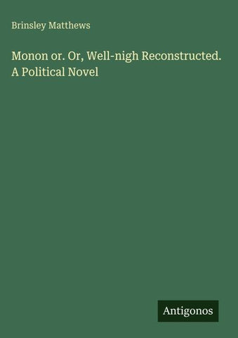 Monon or. Or, Well-nigh Reconstructed. A Political Novel