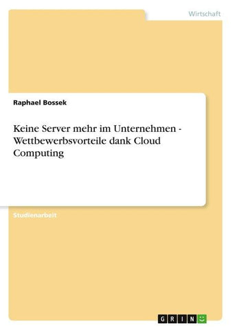 Keine Server mehr im Unternehmen - Wettbewerbsvorteile dank Cloud Computing