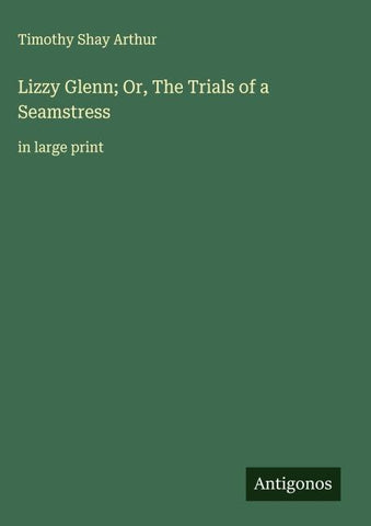 Lizzy Glenn; Or, The Trials of a Seamstress