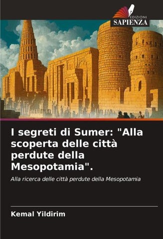 I segreti di Sumer: "Alla scoperta delle città perdute della Mesopotamia".