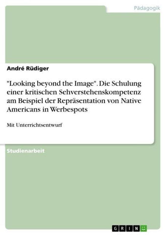"Looking beyond the Image". Die Schulung einer kritischen Sehverstehenskompetenz am Beispiel der Repräsentation von Native Americans in Werbespots