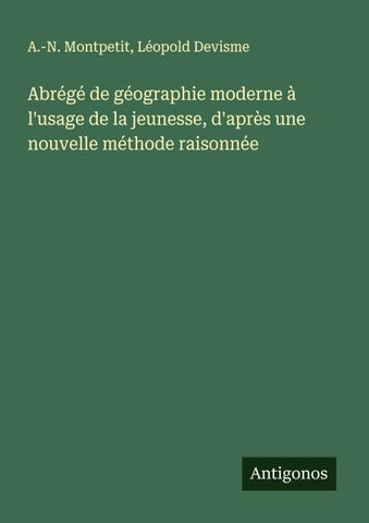 Abrégé de géographie moderne à l'usage de la jeunesse, d'après une nouvelle méthode raisonnée