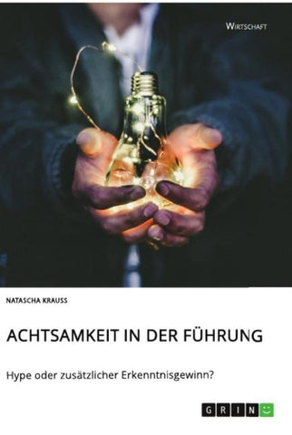 Achtsamkeit in der Führung. Hype oder zusätzlicher Erkenntnisgewinn?