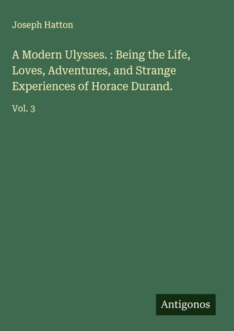 A Modern Ulysses. : Being the Life, Loves, Adventures, and Strange Experiences of Horace Durand.