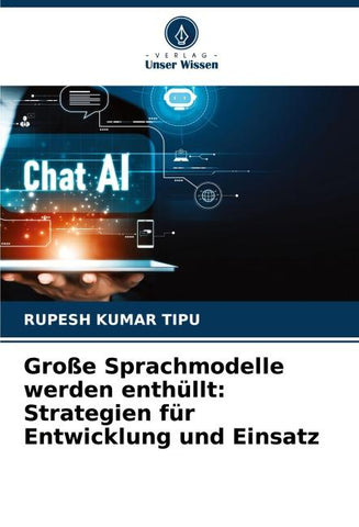 Große Sprachmodelle werden enthüllt: Strategien für Entwicklung und Einsatz