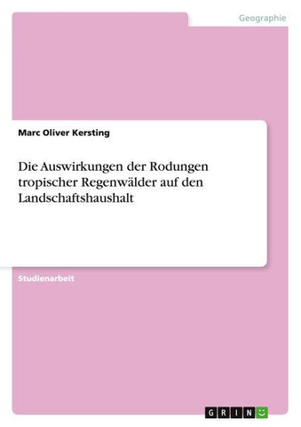 Die Auswirkungen der Rodungen tropischer Regenwälder auf den Landschaftshaushalt