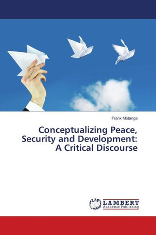 Conceptualizing Peace, Security and Development: A Critical Discourse