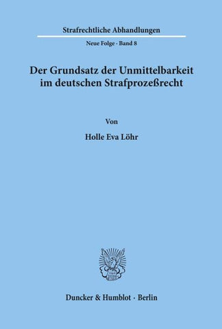 Der Grundsatz der Unmittelbarkeit im deutschen Strafprozeßrecht.