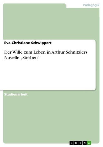Der Wille zum Leben in Arthur Schnitzlers Novelle "Sterben"