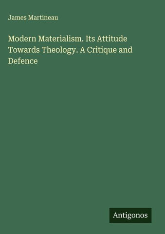Modern Materialism. Its Attitude Towards Theology. A Critique and Defence
