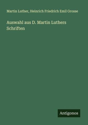 Auswahl aus D. Martin Luthers Schriften