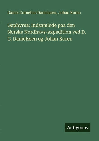 Gephyrea: Indsamlede paa den Norske Nordhavs-expedition ved D. C. Danielssen og Johan Koren
