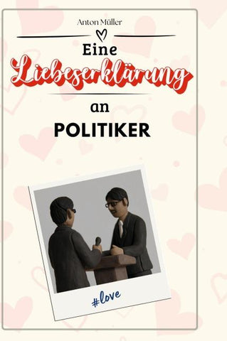 Eine Liebeserklärung an Politiker