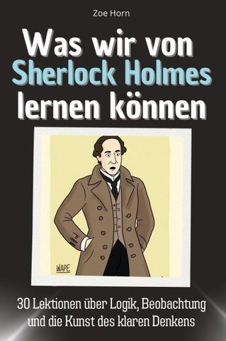 Was wir von Sherlock Holmes lernen können