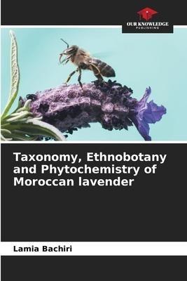 Taxonomy, Ethnobotany and Phytochemistry of Moroccan lavender