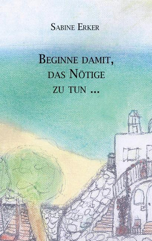 Beginne damit, das Nötige zu tun ...
