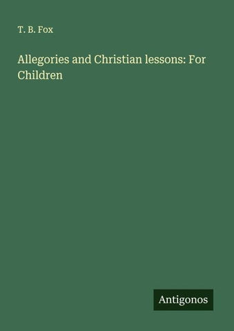 Allegories and Christian lessons: For Children
