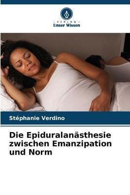 Die Epiduralanästhesie zwischen Emanzipation und Norm