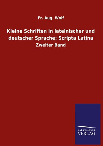 Kleine Schriften in lateinischer und deutscher Sprache: Scripta Latina