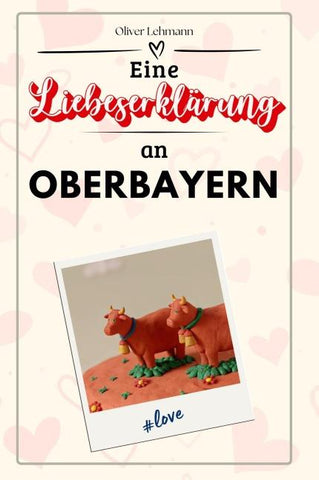 Eine Liebeserklärung an Oberbayern