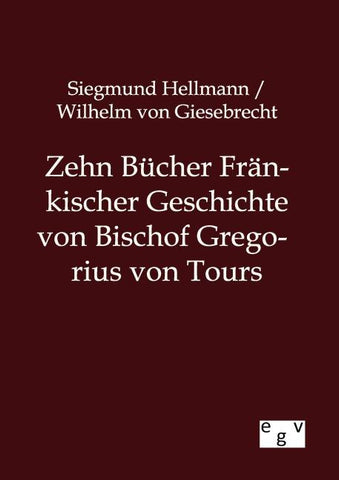 Zehn Bücher Fränkischer Geschichte von Bischof Gregorius von Tours