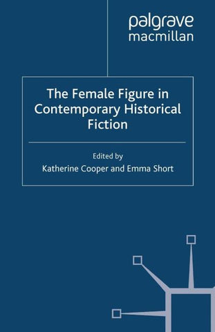 The Female Figure in Contemporary Historical Fiction