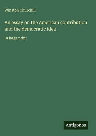 An essay on the American contribution and the democratic idea
