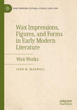 Wax Impressions, Figures, and Forms in Early Modern Literature