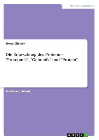 Die Erforschung des Proteoms. "Proteomik", "Genomik" und "Protein"