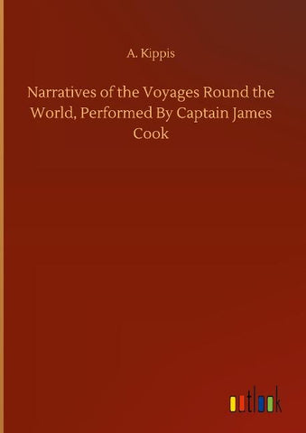 Narratives of the Voyages Round the World, Performed By Captain James Cook