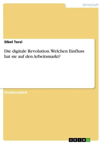 Die digitale Revolution. Welchen Einfluss hat sie auf den Arbeitsmarkt?