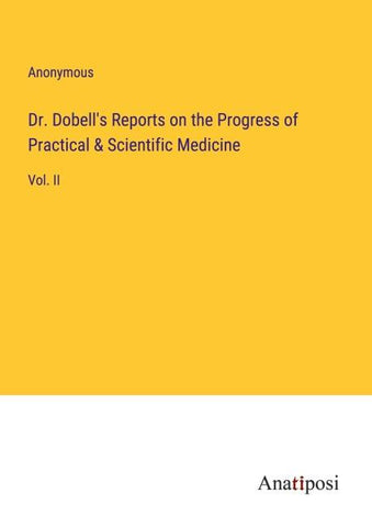 Dr. Dobell's Reports on the Progress of Practical & Scientific Medicine