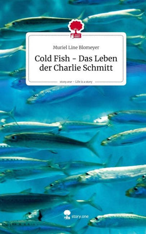 Cold Fish - Das Leben der Charlie Schmitt. Life is a Story - story.one