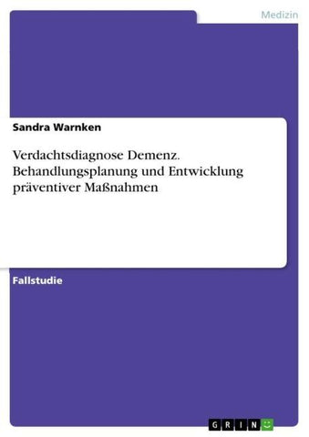 Verdachtsdiagnose Demenz. Behandlungsplanung und Entwicklung präventiver Maßnahmen