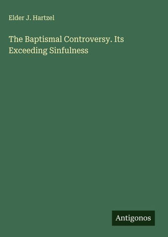 The Baptismal Controversy. Its Exceeding Sinfulness