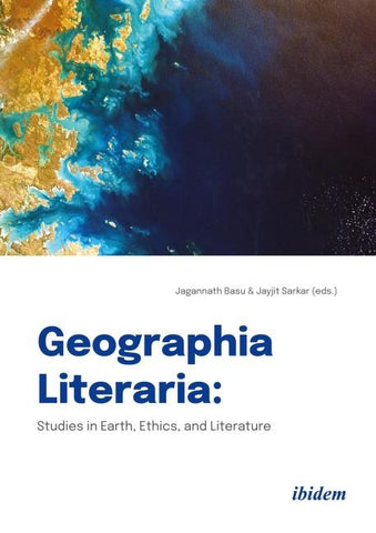 Geographia Literaria: Studies in Earth, Ethics, and Literature
