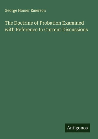 The Doctrine of Probation Examined with Reference to Current Discussions