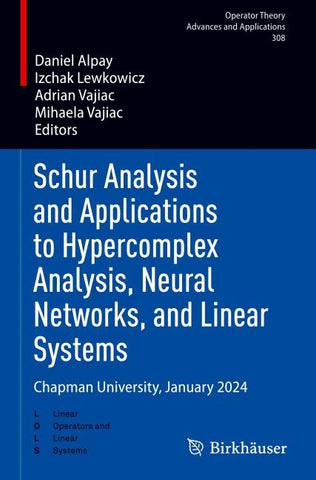 Schur Analysis and Applications to Hypercomplex Analysis, Neural Networks, and Linear Systems