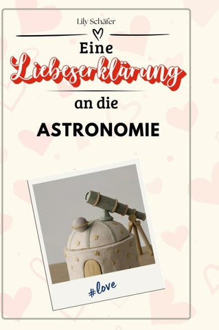 Eine Liebeserklärung an die Astronomie