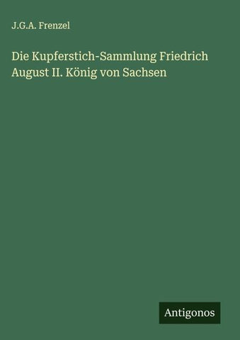 Die Kupferstich-Sammlung Friedrich August II. König von Sachsen