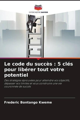 Le code du succès : 5 clés pour libérer tout votre potentiel